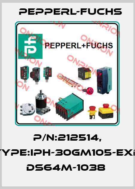 P/N:212514, Type:IPH-30GM105-EXD dS64M-1038  Pepperl-Fuchs