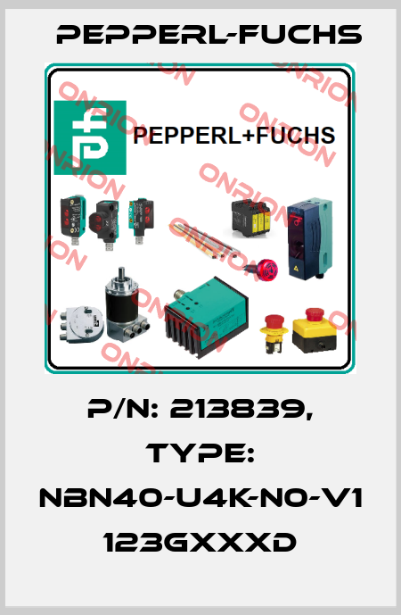 P/N: 213839, Type: NBN40-U4K-N0-V1       123GxxxD Pepperl-Fuchs