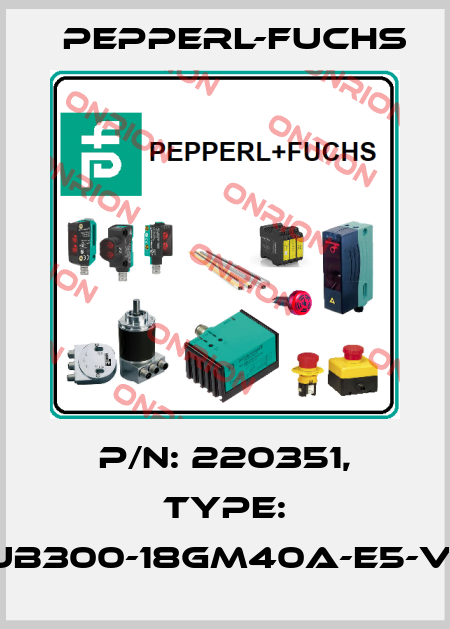p/n: 220351, Type: UB300-18GM40A-E5-V1 Pepperl-Fuchs