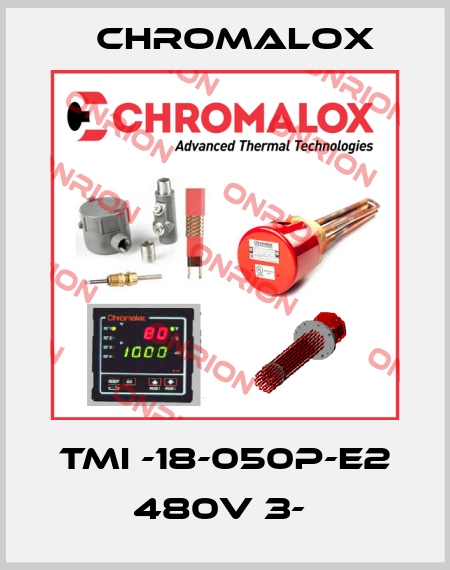 TMI -18-050P-E2 480V 3-  Chromalox