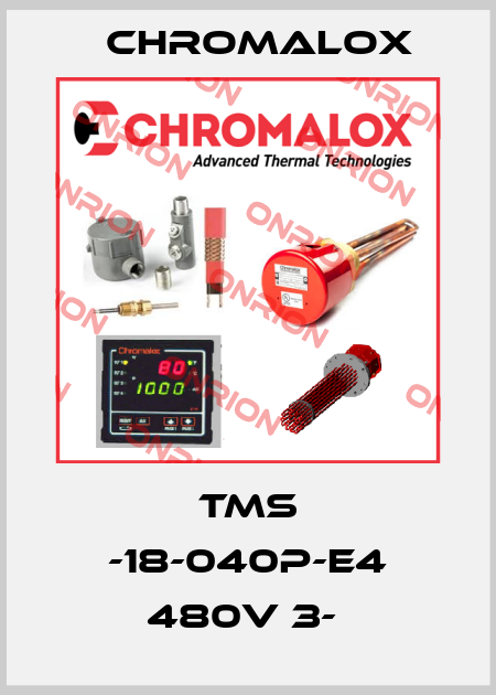 TMS -18-040P-E4 480V 3-  Chromalox