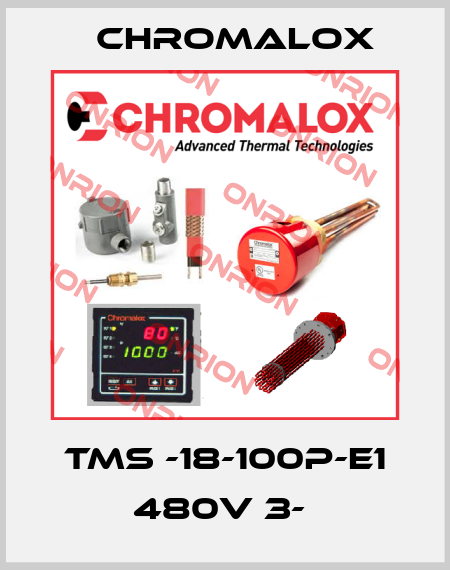 TMS -18-100P-E1 480V 3-  Chromalox