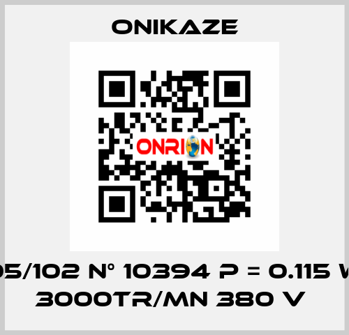 05/102 N° 10394 p = 0.115 w 3000tr/mn 380 v  Onikaze