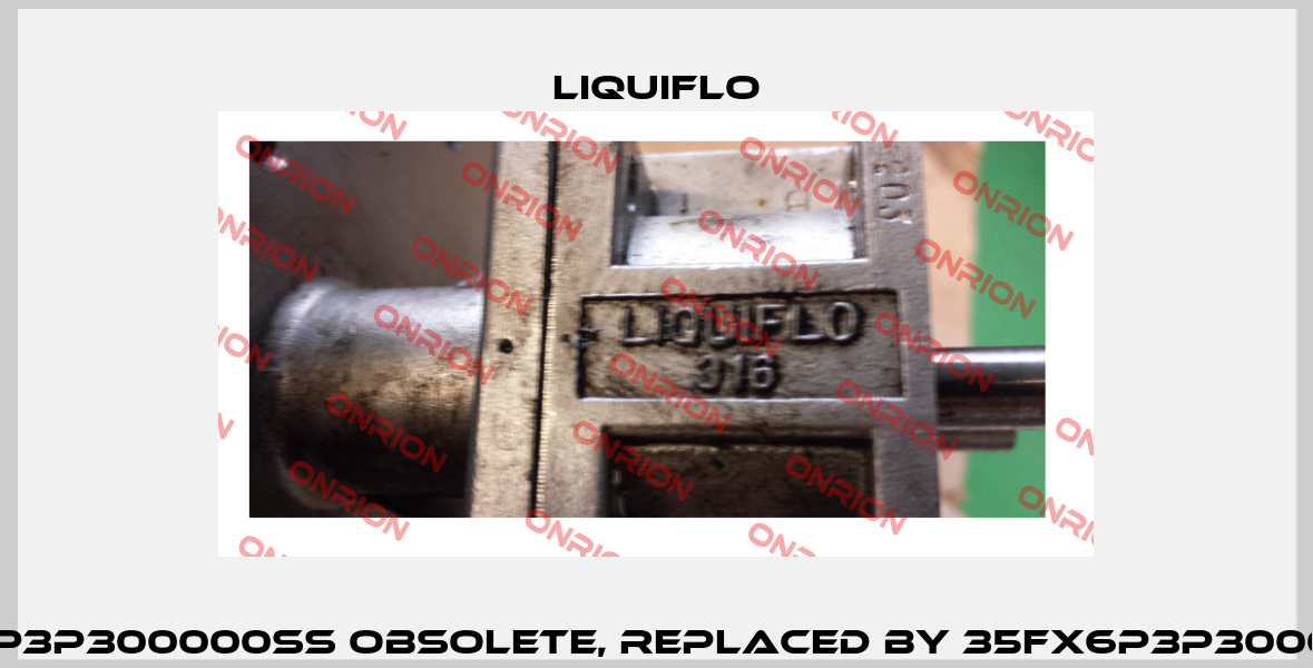 35FX6P3P300000SS obsolete, replaced by 35FX6P3P300000US  Liquiflo