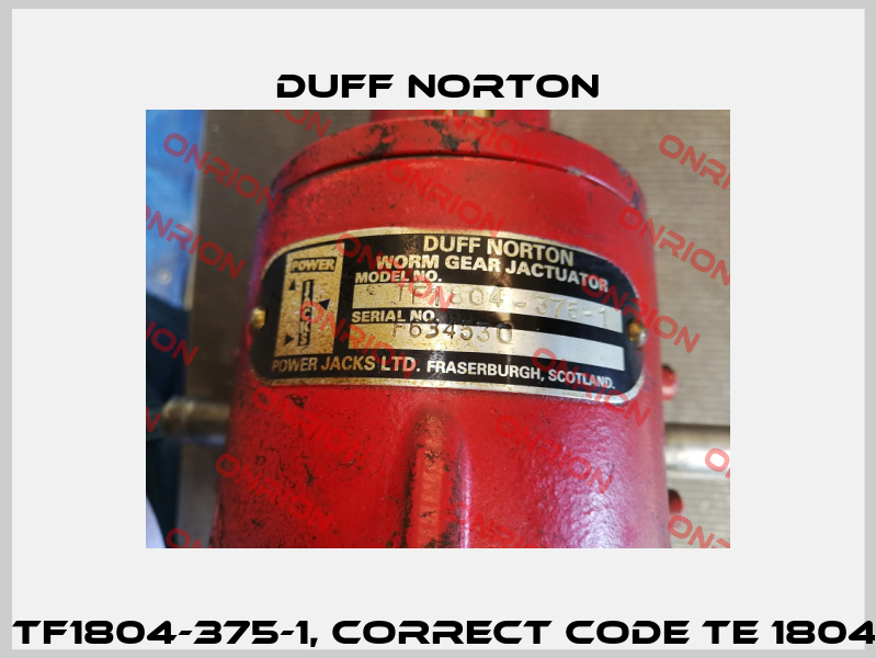 Type: TF1804-375-1, correct code TE 1804-375-1 Duff Norton