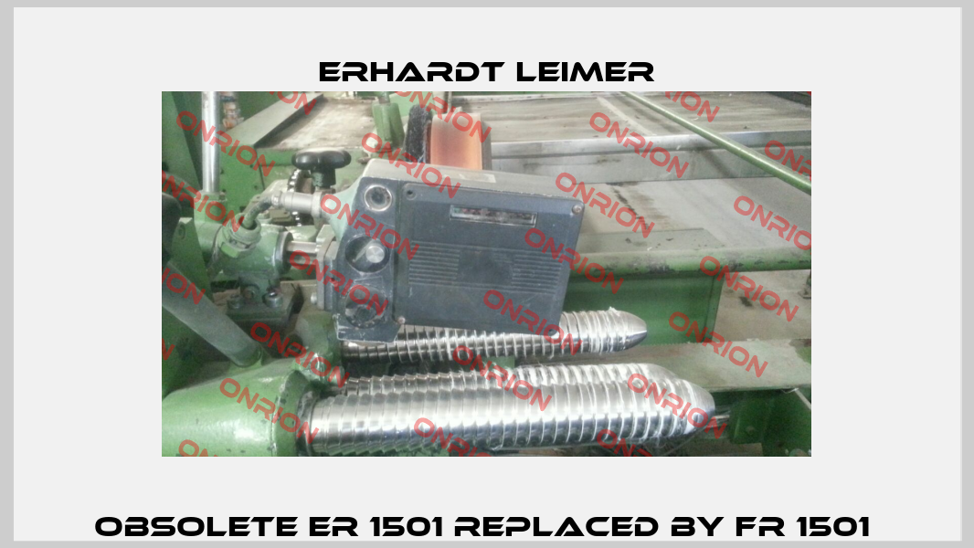 Obsolete ER 1501 replaced by FR 1501  Erhardt Leimer